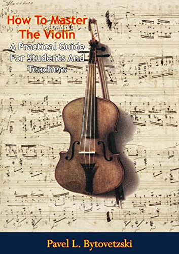 How To Master The Violin A Practical Guide For Students And Teachers Pavel L Bytovetzski