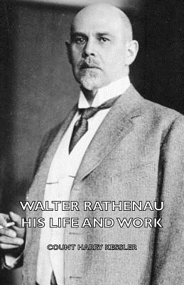 Walter Rathenau His Life And Work Count Harry Kessler