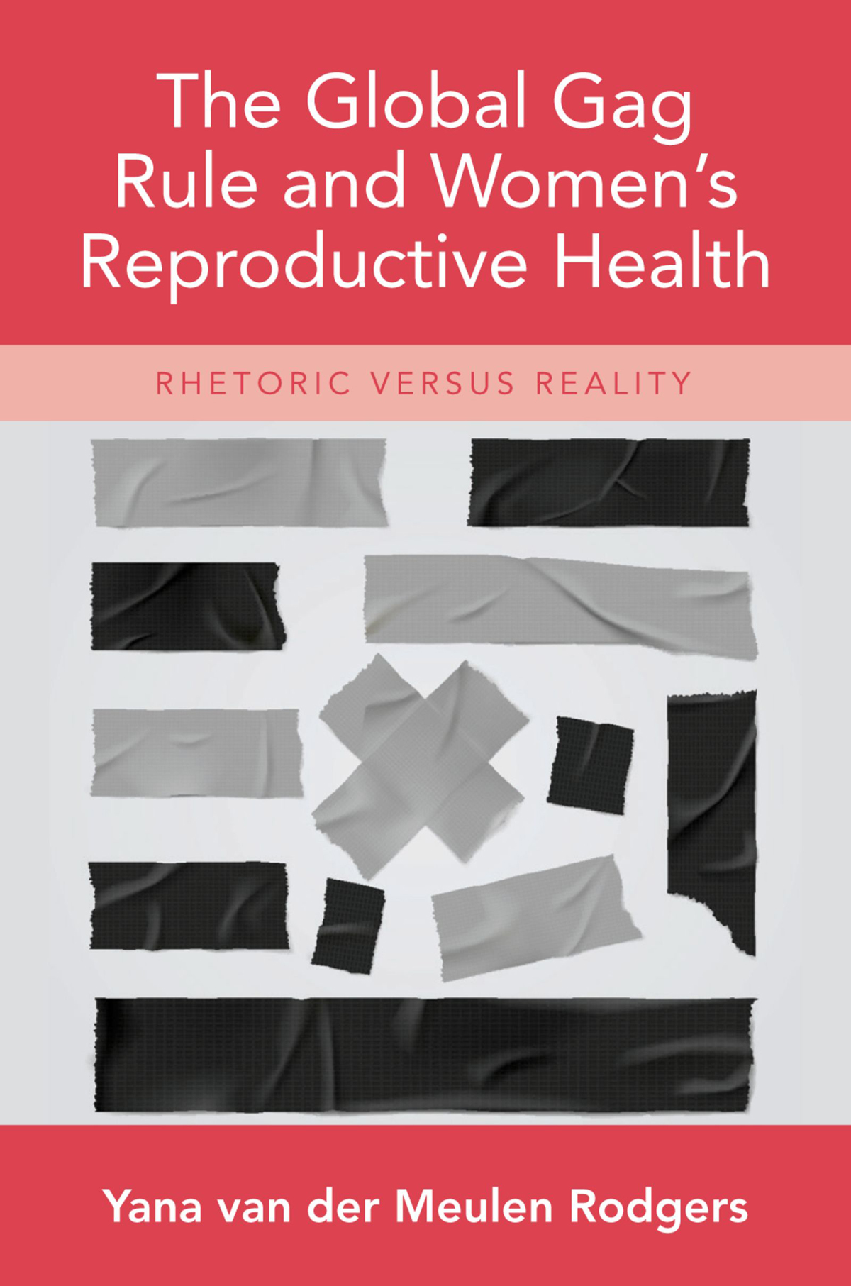 The Global Gag Rule And Womens Reproductive Health Rhetoric Versus Reality Yana Van Der Meulen Rodgers