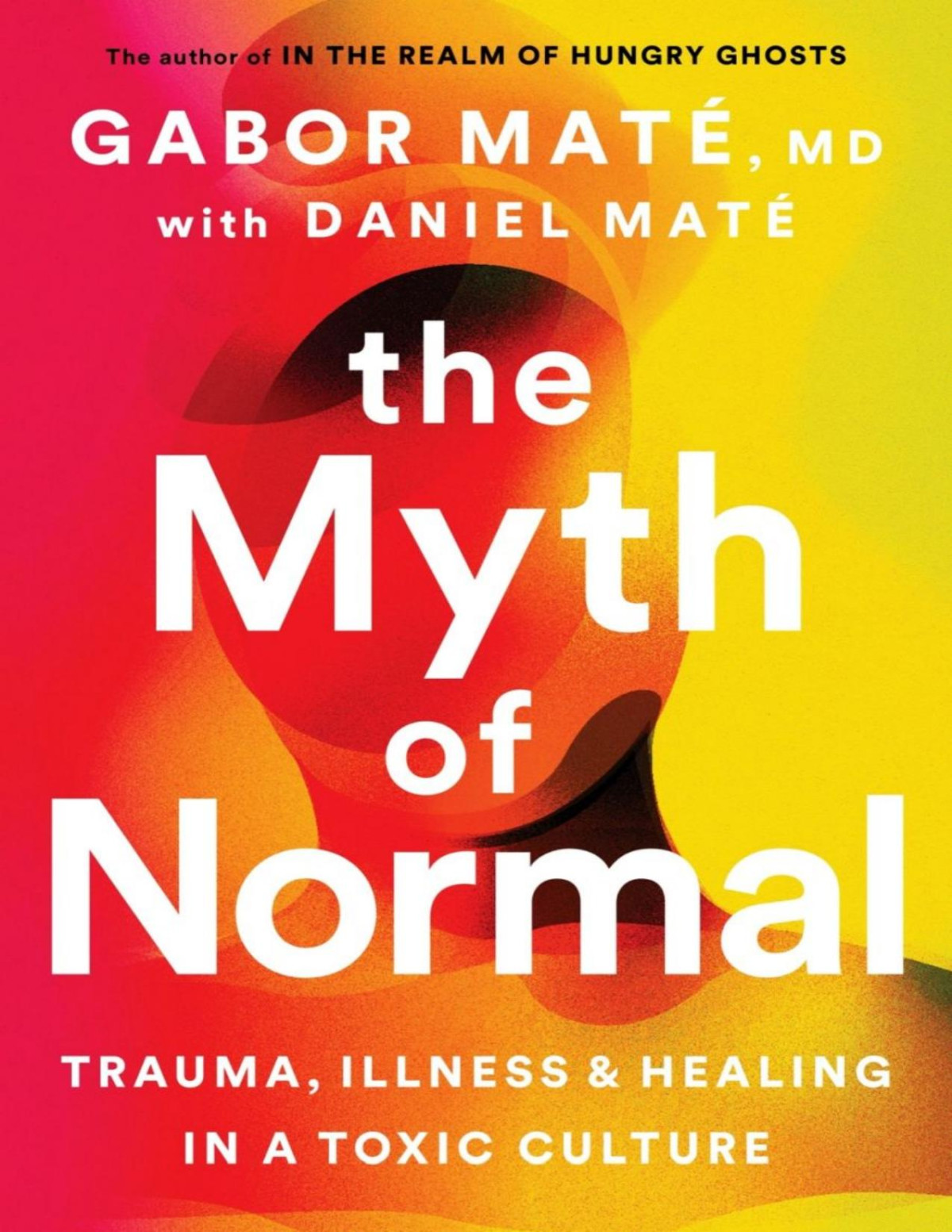 The Myth Of Normal Trauma Illness And Healing In A Toxic Culture Gabor Mat
