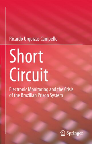 Short Circuit Electronic Monitoring And The Crisis Of The Brazilian Prison System Ricardo Urquizas Campello