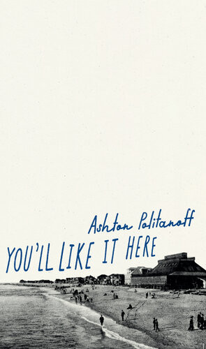 Youll Like It Here Ashton Politanoff