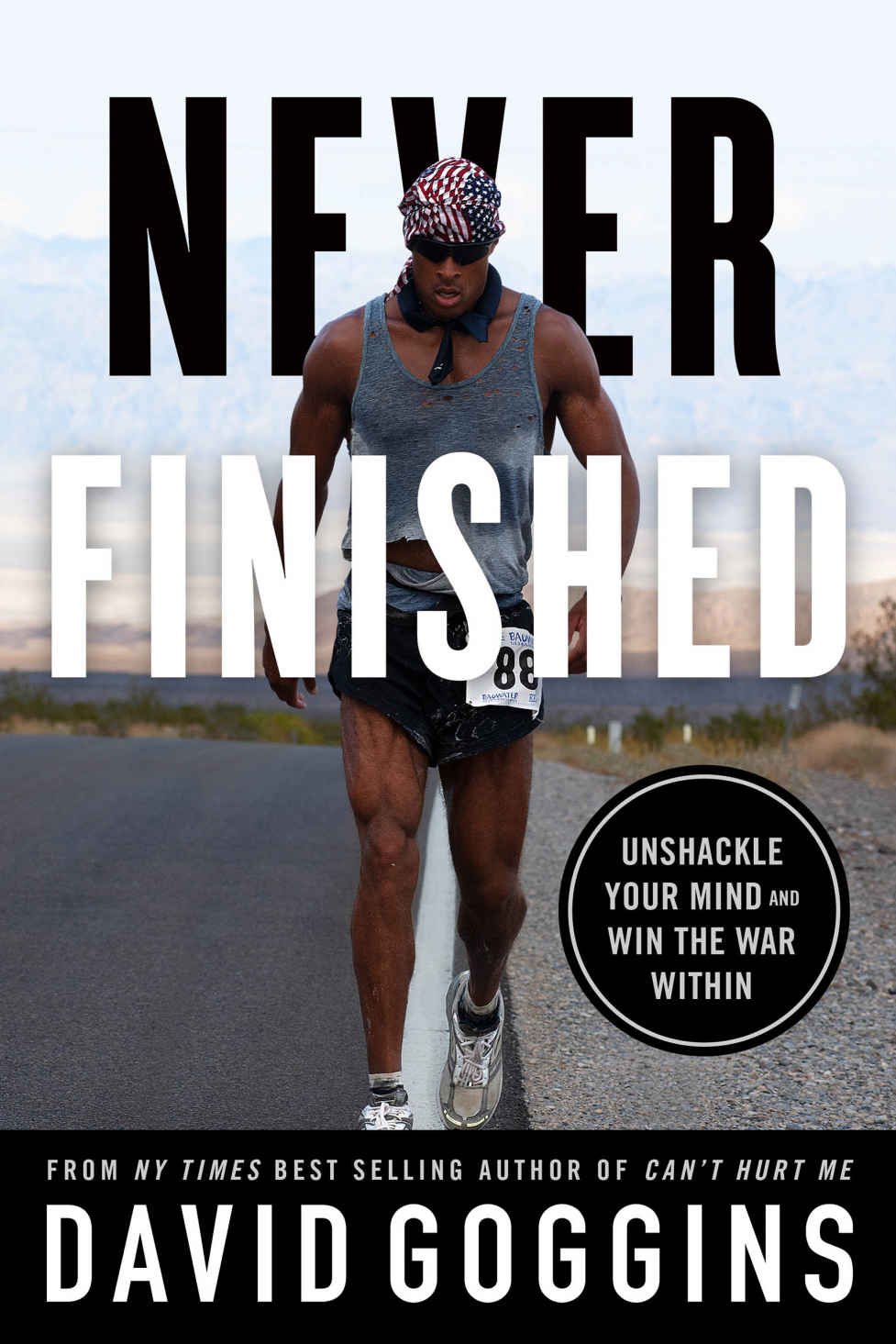 Never Finished Unshackle Your Mind And Win The War Within David Goggins