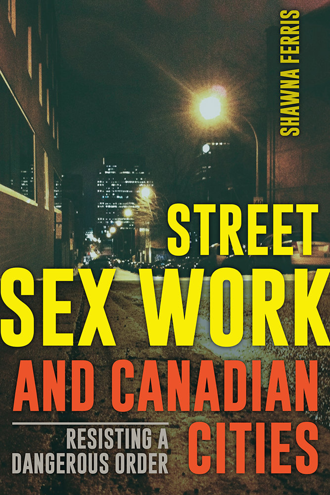 Street Sex Work And Canadian Cities Shawna Ferris