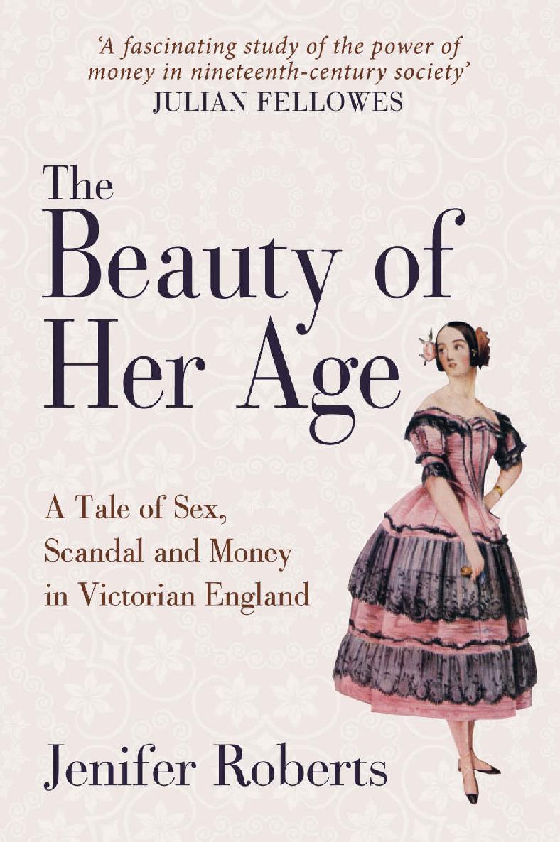 The Beauty Of Her Age A Tale Of Sex Scandal And Money In Victorian England Jenifer Roberts