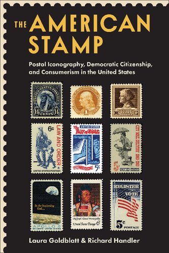 The American Stamp Postal Iconography Democratic Citizenship And Consumerism In The United States Laura Goldblatt