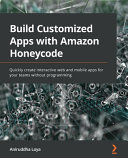 Build Customized Apps With Amazon Honeycode Quickly Create Interactive Web And Mobile Apps For Your Teams Without Programming Aniruddha Loya