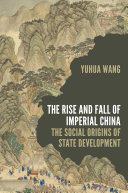 The Rise And Fall Of Imperial China The Social Origins Of State Development Yuhua Wang