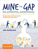 Mine The Gap For Mathematical Understanding Grades 35 Common Holes And Misconceptions And What To Do About Them John J Sangiovanni