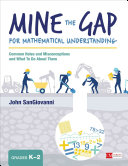 Mine The Gap For Mathematical Understanding Grades K2 Common Holes And Misconceptions And What To Do About Them John J Sangiovanni