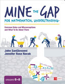 Mine The Gap For Mathematical Understanding Grades 68 Common Holes And Misconceptions And What To Do About Them John Sangiovanni