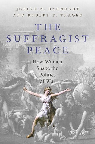 The Suffragist Peace How Women Shape The Politics Of War Robert F Trager