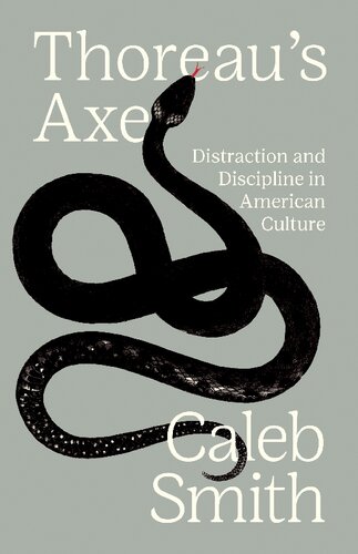 Thoreaus Axe Distraction And Discipline In American Culture Caleb Smith