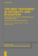 The New Testament In Antiquity And Byzantium Traditional And Digital Approaches To Its Texts And Editing H A G Houghton