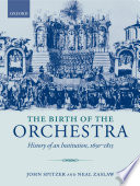 The Birth Of The Orchestra History Of An Institution 1650 1815 John Spitzer