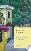 Silencing Shanghai Language And Identity In Urban China Fang Xu