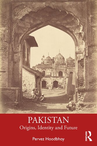 Pakistan Origins Identity And Future Pervez Hoodbhoy