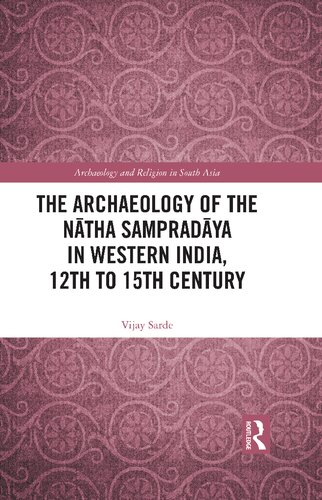 The Archaeology Of The Natha Sampradaya In Western India 12th To 15th Ce Vijay Sarde