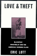 Love Theft Blackface Minstrelsy And The American Working Class Eric Lott