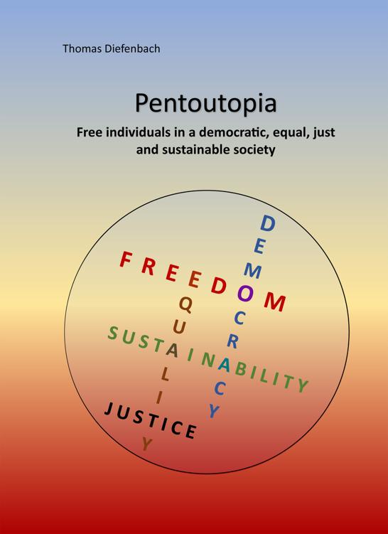 Pentoutopia Free Individuals In A Democratic Equal Just And Sustainable Society Thomas Diefenbach