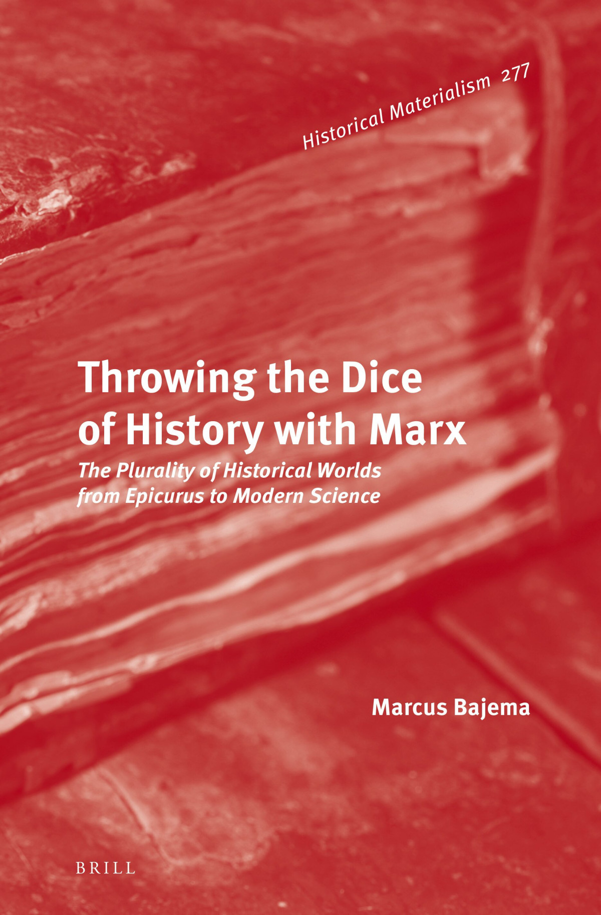 Throwing The Dice Of History With Marx The Plurality Of Historical Worlds From Epicurus To Modern Science Marcus Bajema