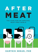 After Meat The Case For An Amazing Meatfree World Karthik Sekar