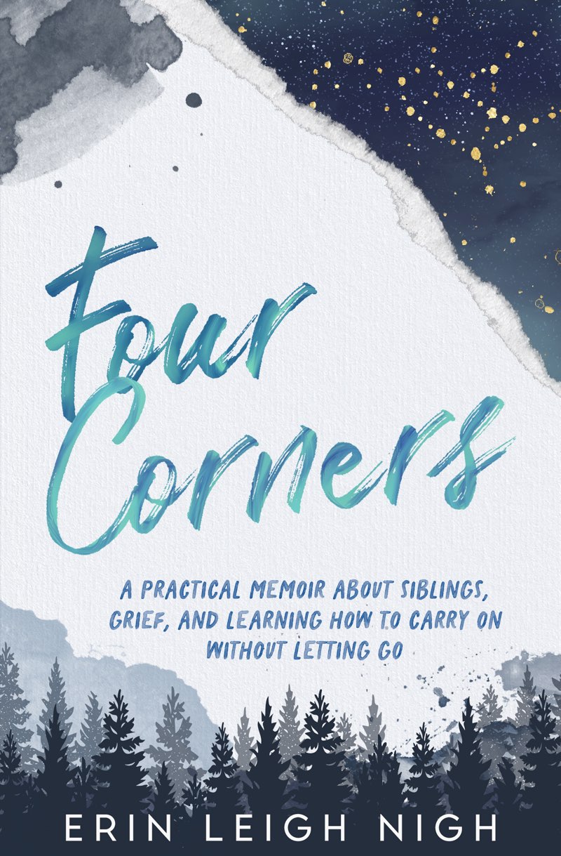 Four Corners A Practical Memoir About Siblings Grief And Learning How To Carry On Without Letting Go Erin Leigh Nigh