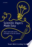 Scientific Papers Made Easy How To Write With Clarity And Impact In The Life Sciences Stuart West