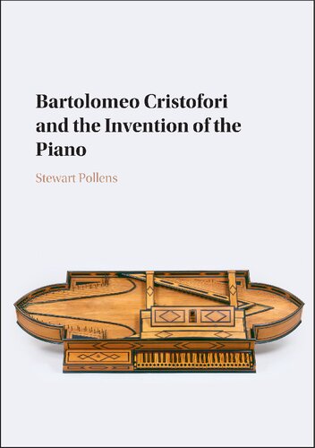 Bartolomeo Cristofori And The Invention Of The Piano Stewart Pollens