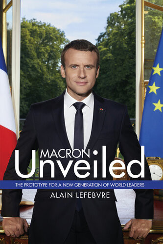 Macron Unveiled The Prototype For A New Generation Of World Leaders Alain Lefebvre