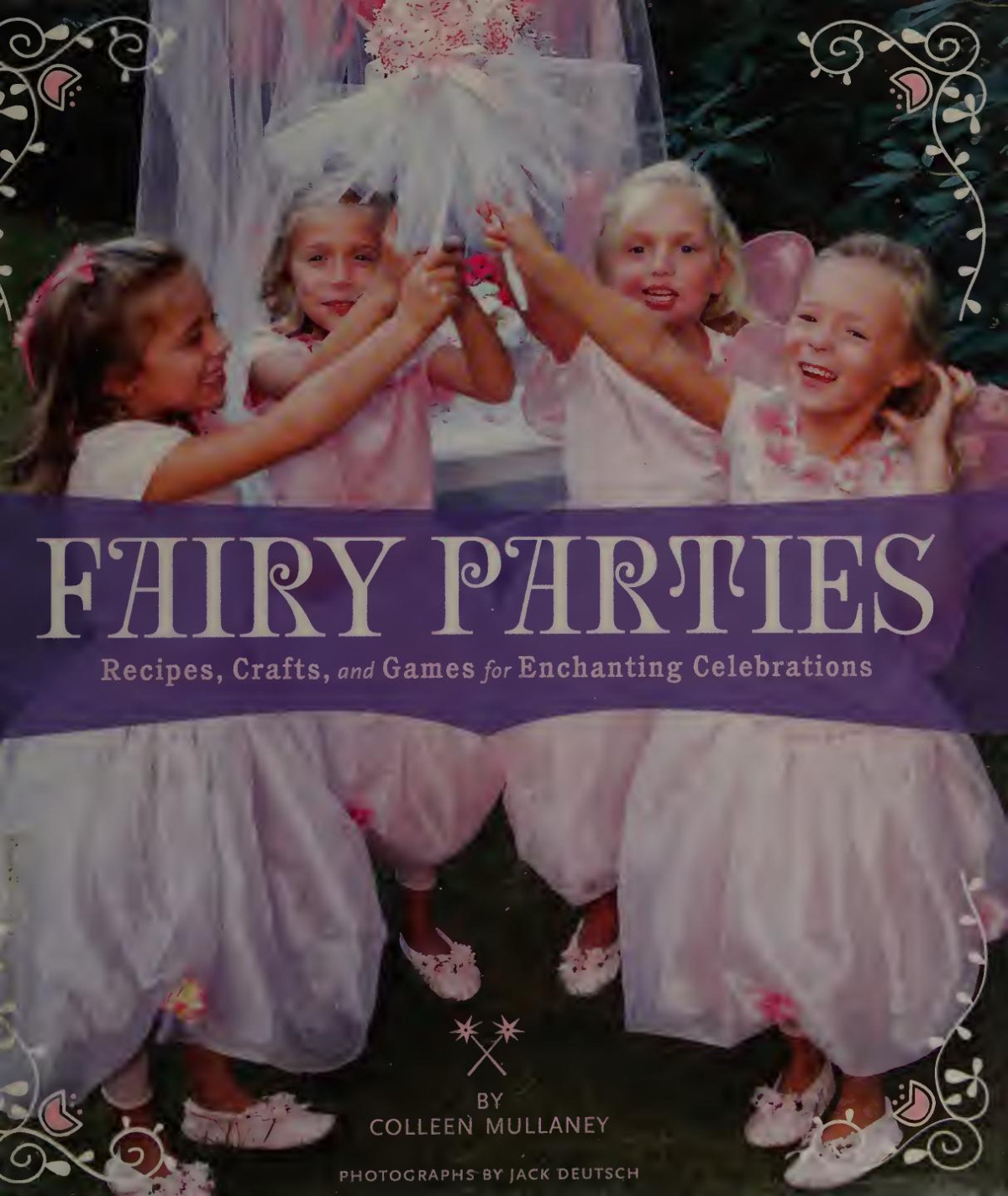 Fairy Parties Recipes Crafts And Games For Enchanting Celebration Colleen Mullaney