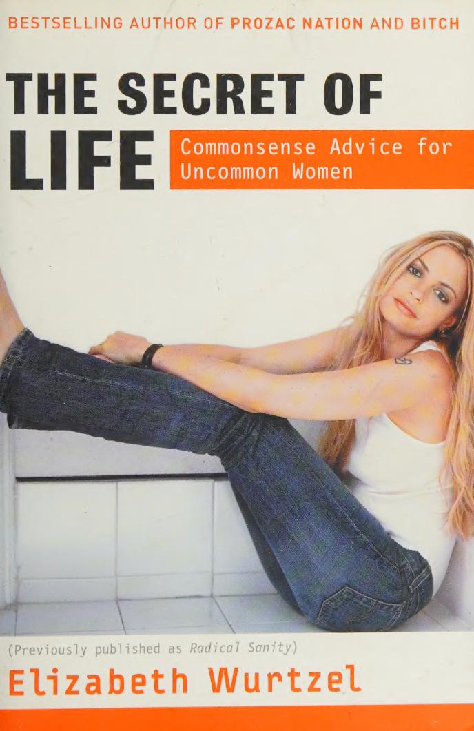 The Secret Of Life Commonsense Advice For Uncommon Women Elizabeth Wurtzel