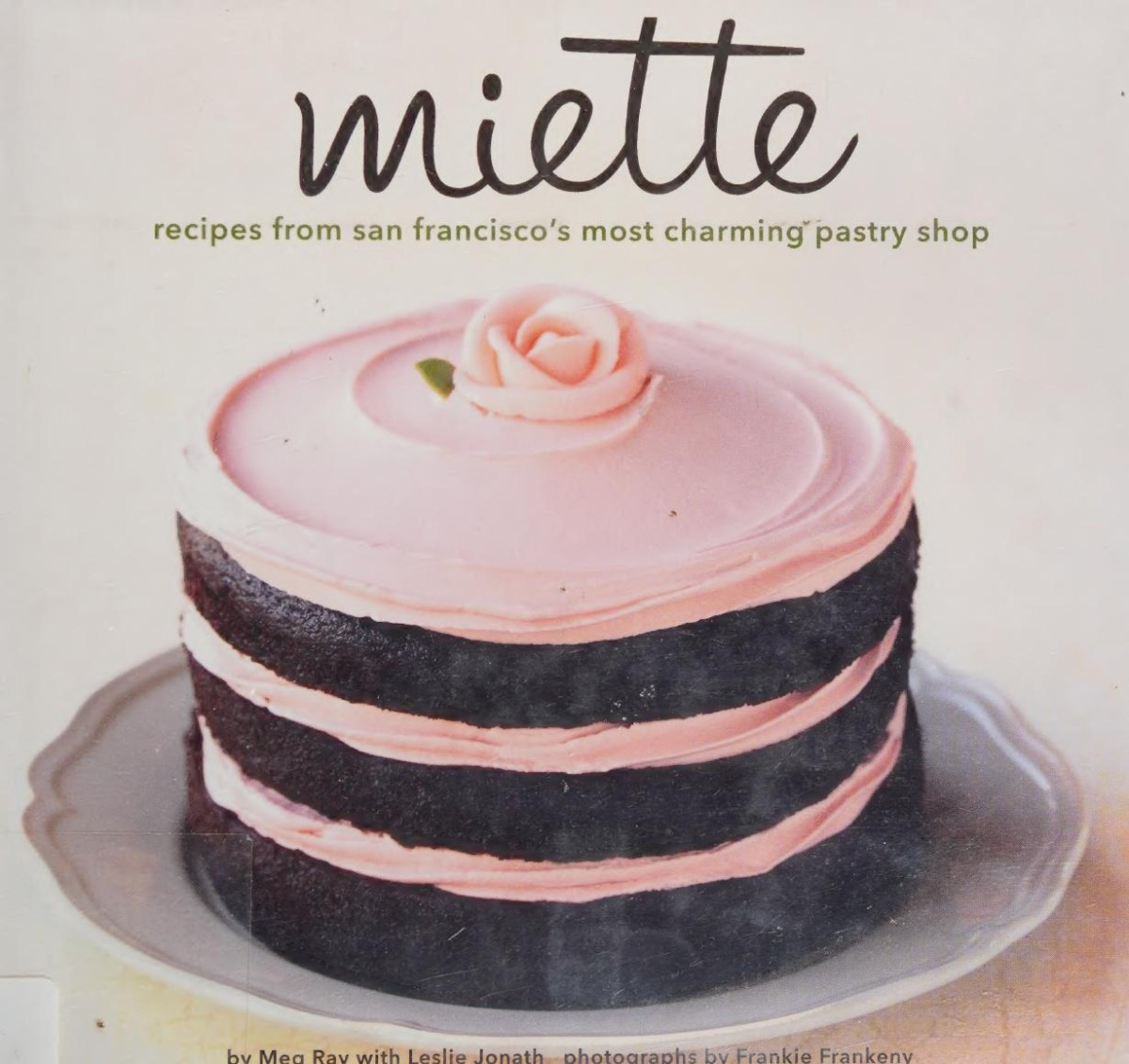 Miette Recipes From San Franciscos Most Charming Pastry Shop 1st Edition Meg Ray