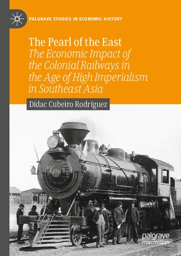 The Pearl Of The East The Economic Impact Of The Colonial Railways In The Age Of High Imperialism In Southeast Asia Ddac Cubeiro Rodrguez