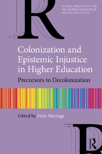 Colonization And Epistemic Injustice In Higher Education 1st Edition Felix Maringe