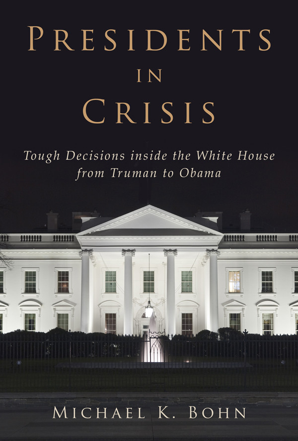 Presidents In Crisis Michael K Bohn