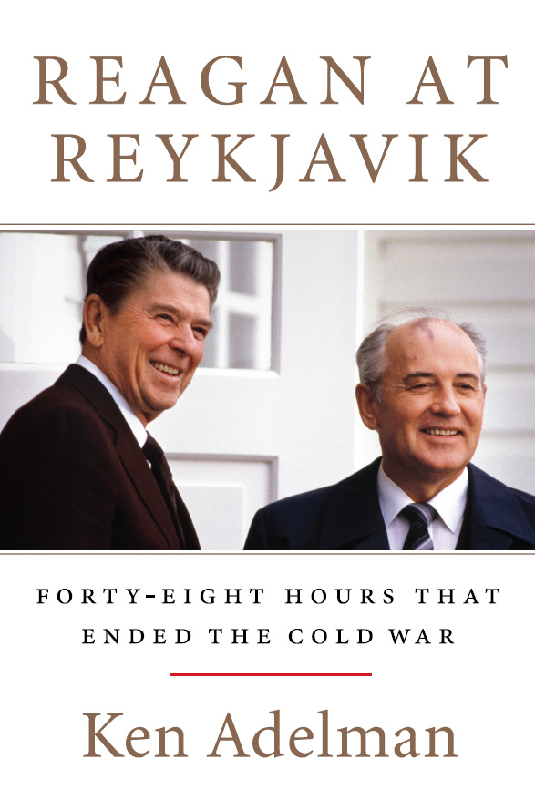 Reagan At Reykjavik Fortyeight Hours That Ended The Cold War Adelman