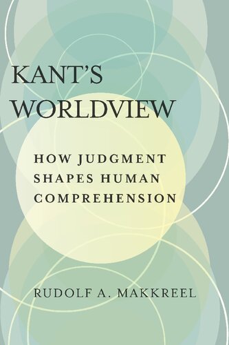 Kants Worldview How Judgment Shapes Human Comprehension Rudolf A Makkreel