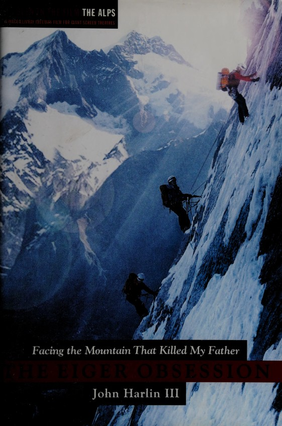 The Eiger Obsession Facing The Mountain That Killed My Father John Harlin Iii
