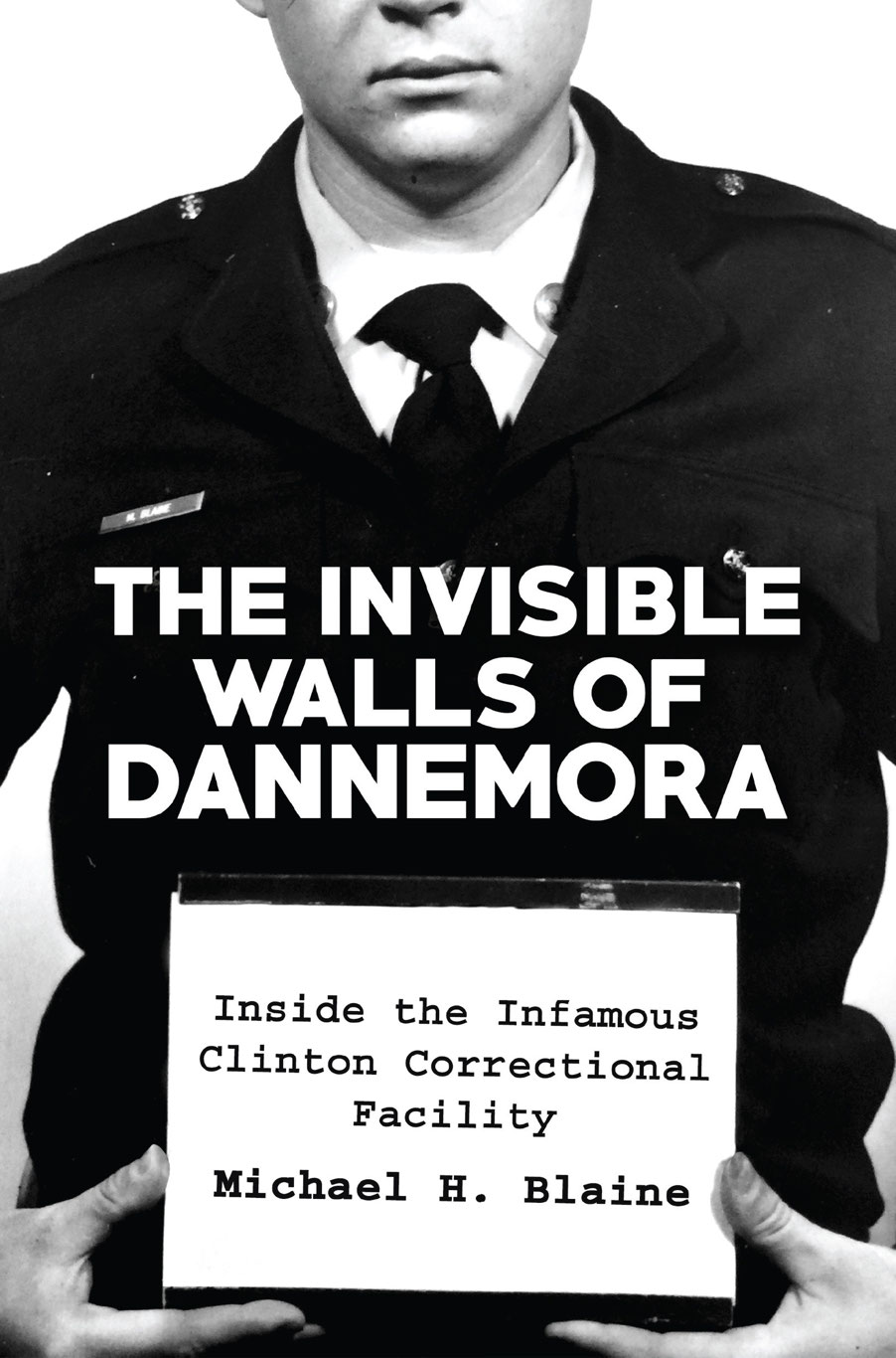 The Invisible Walls Of Dannemora Inside The Infamous Clinton Correctional Facility Michael H Blaine