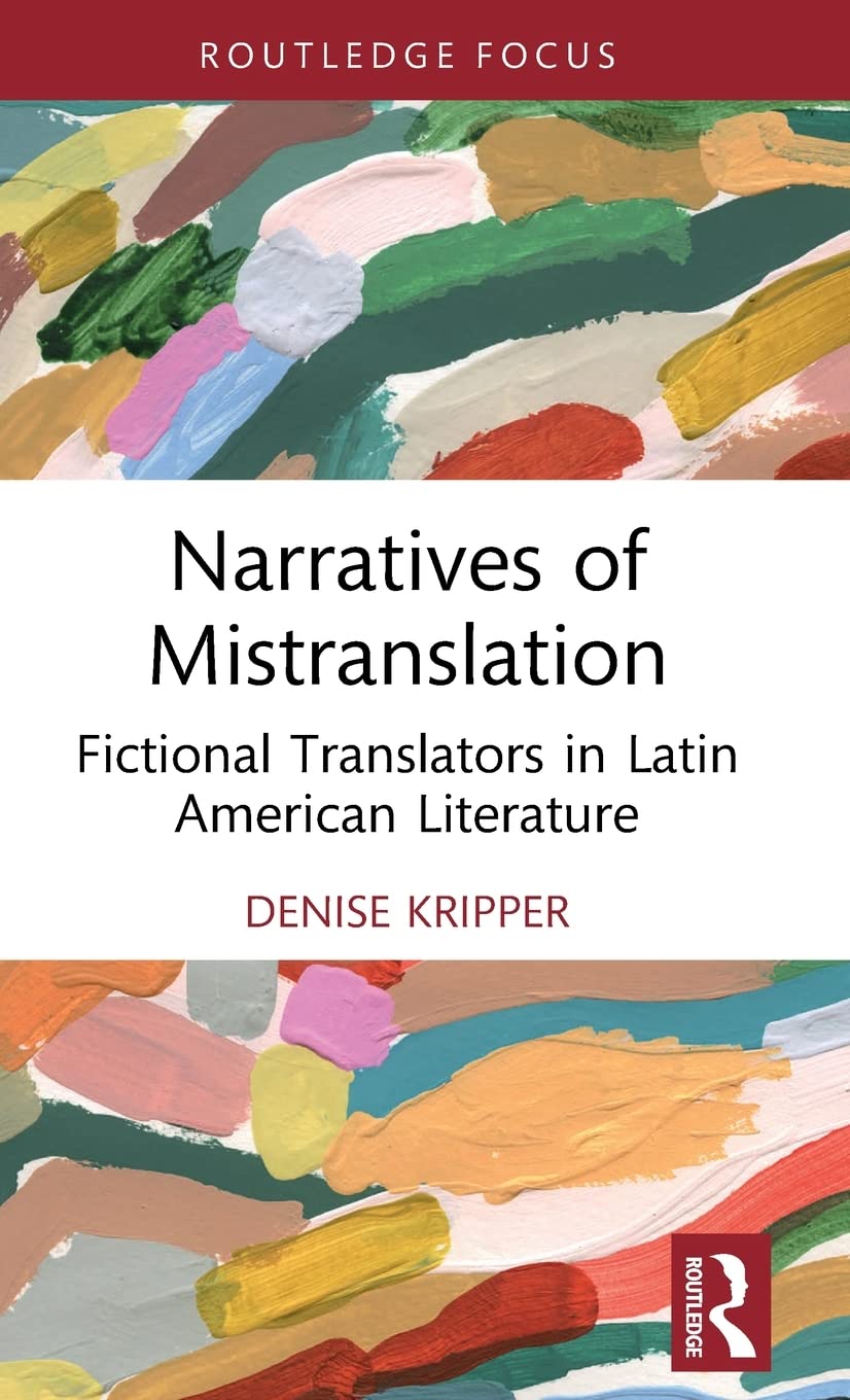 Narratives Of Mistranslation Fictional Translators In Latin American Literature 1st Edition Denise Kripper