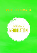The Little Book Of Negotiation How To Get What You Want Patrick Forsyth