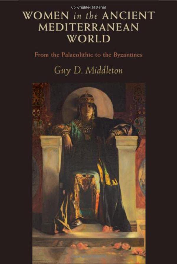 Women In The Ancient Mediterranean World From The Palaeolithic To The Byzantines Guy D Middleton
