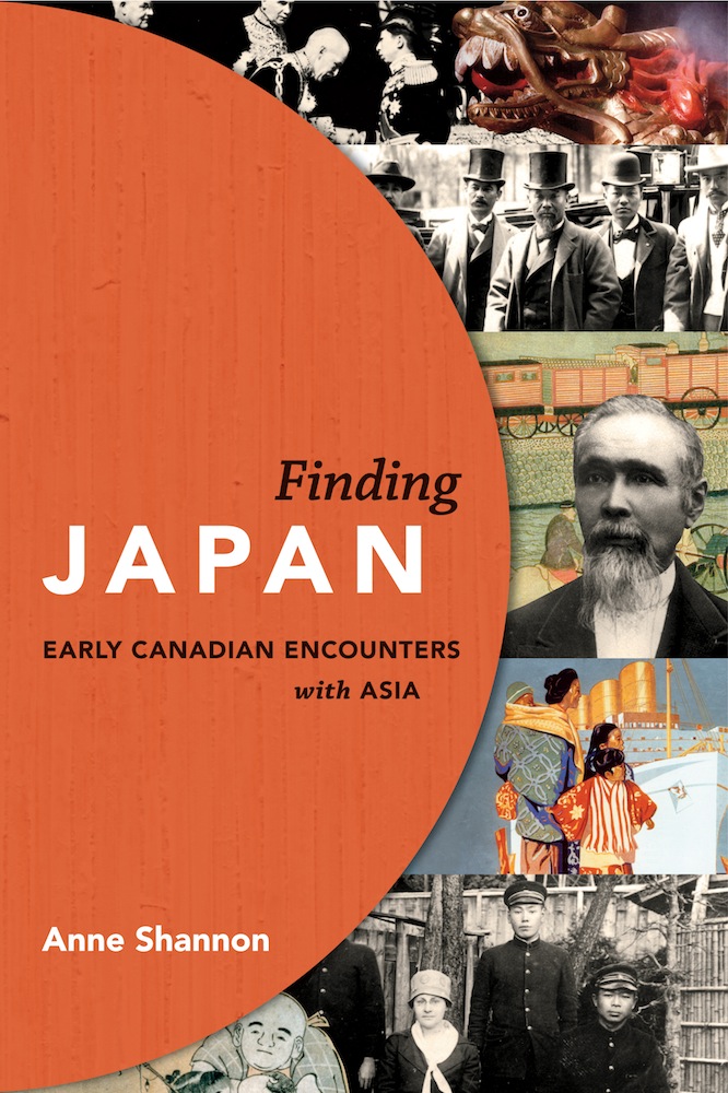 Finding Japan Early Canadian Encounters With Asia 1st Anne Shannon