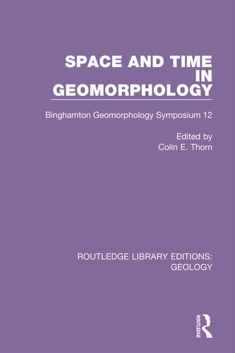 Space And Time In Geomorphology Binghamton Geomorphology Symposium 12 1st Edition Thorn