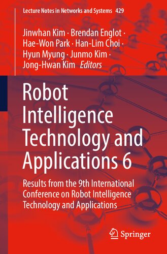 Robot Intelligence Technology And Applications 6 Results From The 9th International Conference On Robot Intelligence Technology And Applications Jinwhan Kim