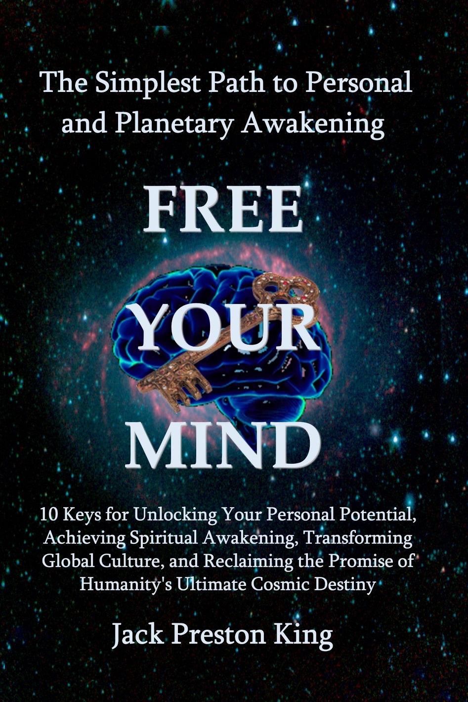 The Simplest Path To Personal And Planetary Awakening Free Your Mind Jack Preston King