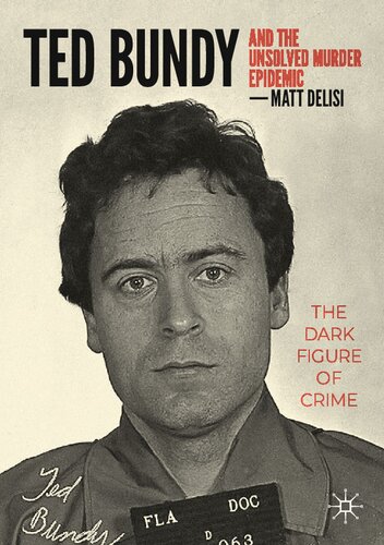 Ted Bundy And The Unsolved Murder Epidemic Matt Delisi