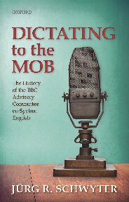 Dictating To The Mob The History Of The Bbc Advisory Committee On Spoken English Jrg Rainer Schwyter