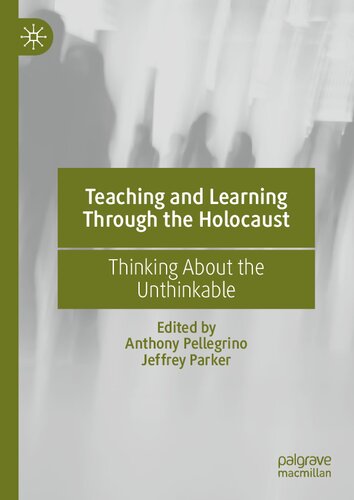 Teaching And Learning Through The Holocaust Thinking About The Unthinkable Anthony Pellegrino
